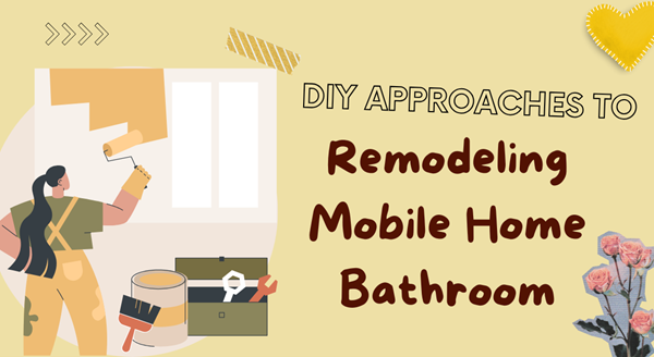 DIY Approaches to Remodeling Mobile Home Bathroom